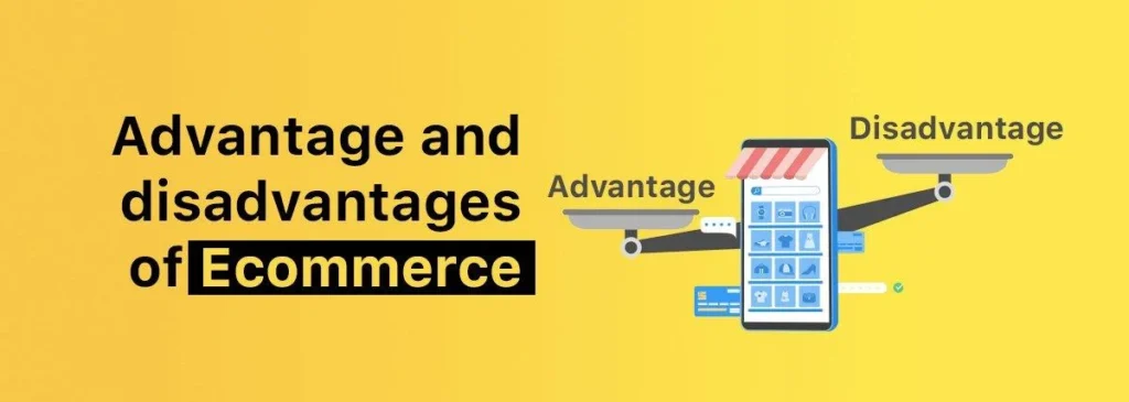 Advantages and Disadvantages of Ecommerce